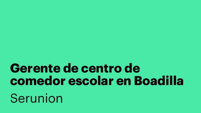 Gerente de centro de comedor escolar en Boadilla del Monte [SGDC]