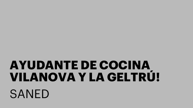 AYUDANTE DE COCINA VILANOVA Y LA GELTRÚ! DIAS SUELTOS