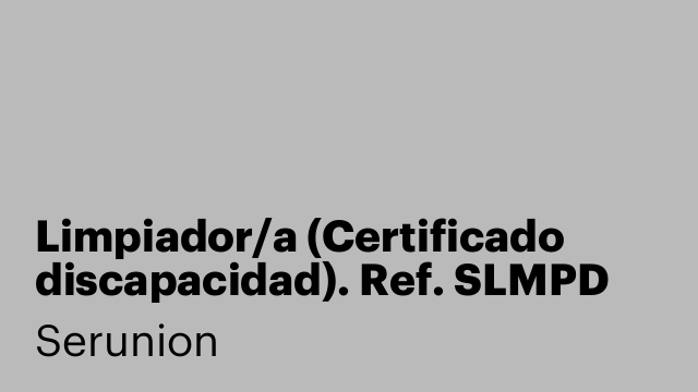Limpiador/a (Certificado discapacidad). Ref. SLMPD