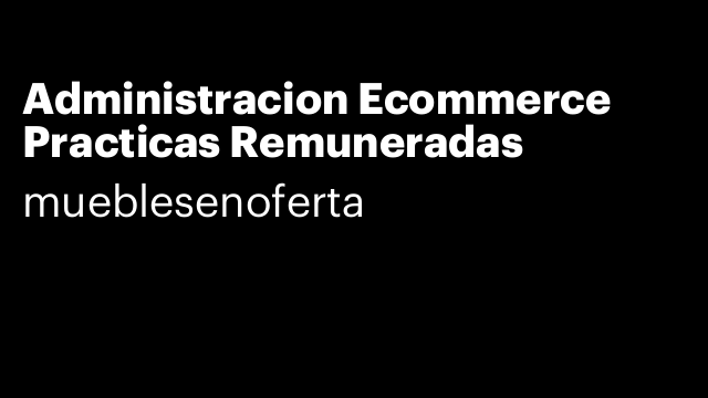 Administracion Ecommerce Practicas Remuneradas