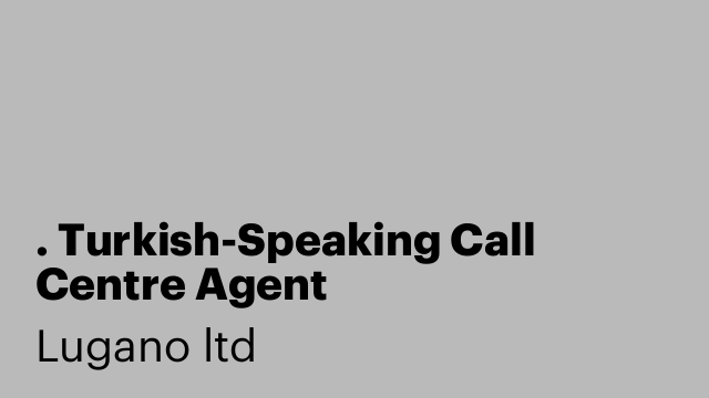 . Turkish-Speaking Call Centre Agent
