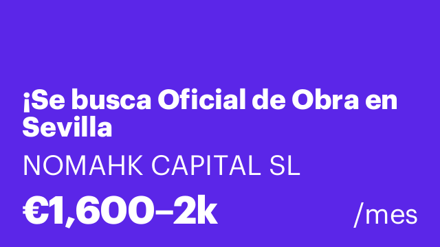 ¡Se busca Oficial de Obra en Sevilla