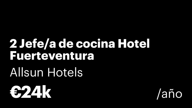 2 Jefe/a de cocina Hotel Fuerteventura