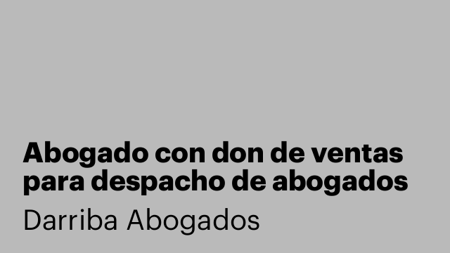 Abogado con don de ventas para despacho de abogados
