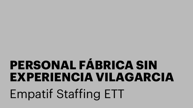 PERSONAL FÁBRICA SIN EXPERIENCIA VILAGARCIA