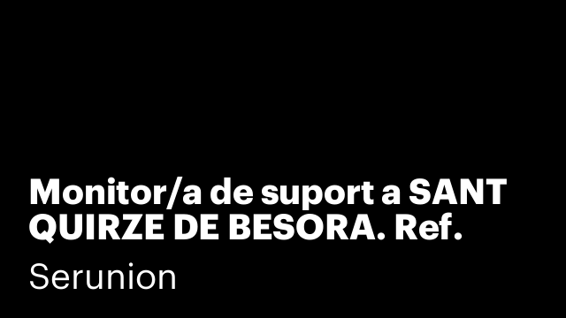Monitor/a de suport a SANT QUIRZE DE BESORA. Ref. SMNTR