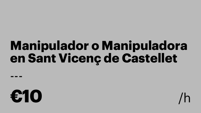 Manipulador o Manipuladora en Sant Vicenç de Castellet
