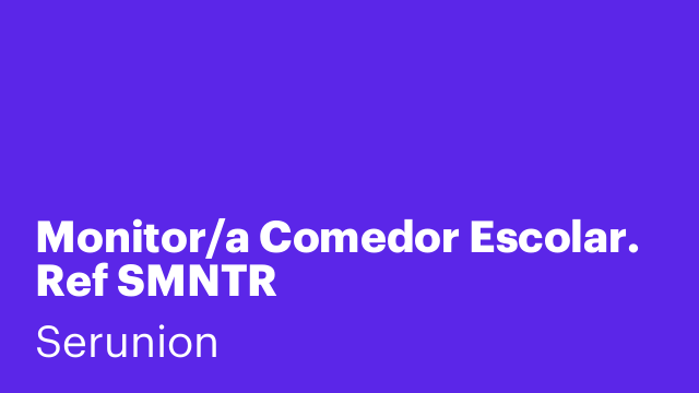 Monitor/a Comedor Escolar. Ref SMNTR