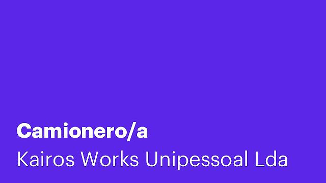 Camionero/a, Kairos Works Unipessoal Lda, Horche – Transporte y Reparto ...