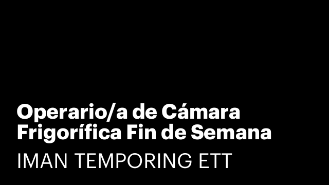 Operario/a de Cámara Frigorífica Fin de Semana