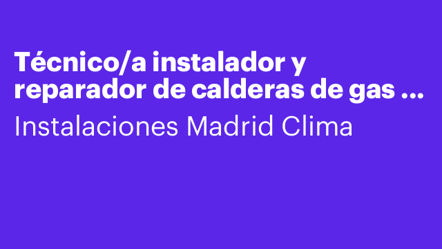 Técnico/a instalador y reparador de calderas de gas y Aerotermia.
