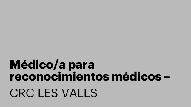 Médico/a para reconocimientos médicos – CRC Les Valls