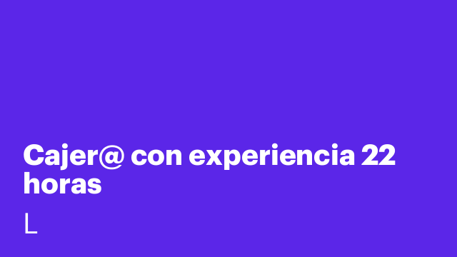 Cajer@ con experiencia 22 horas