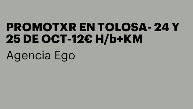 PROMOTXR EN TOLOSA- 24 Y 25 DE OCT-12€ H/b+KM
