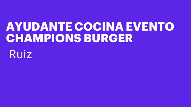 AYUDANTE COCINA EVENTO CHAMPIONS BURGER