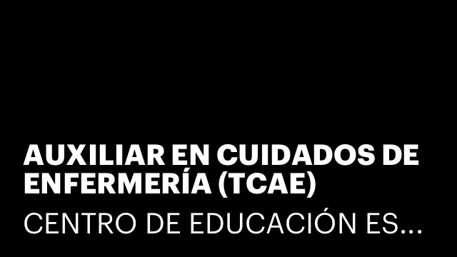 AUXILIAR EN CUIDADOS DE ENFERMERÍA (TCAE)