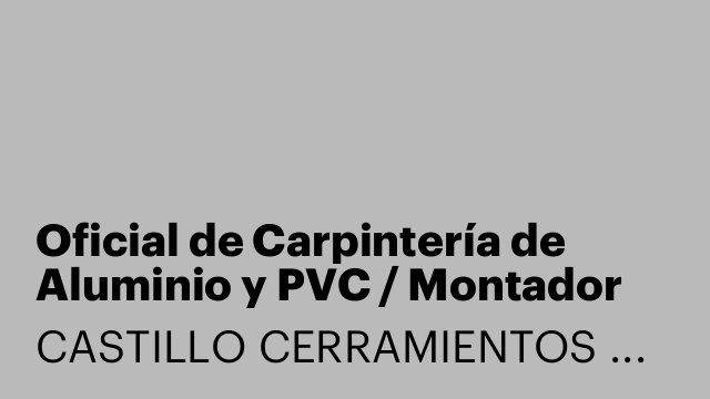 Oficial de Carpintería de Aluminio y PVC / Montador de Cerramientos