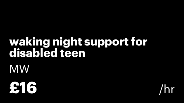 waking night support for disabled teen