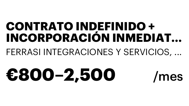 CONTRATO INDEFINIDO + INCORPORACIÓN INMEDIATA + COMISIONES