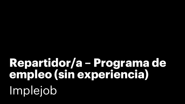 Repartidor/a – Programa de empleo (sin experiencia)