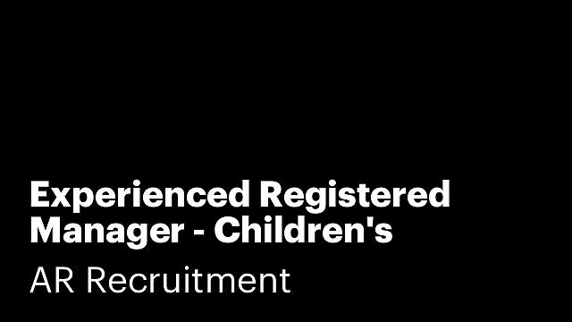 Experienced Registered Manager - Children's Residential Care Home