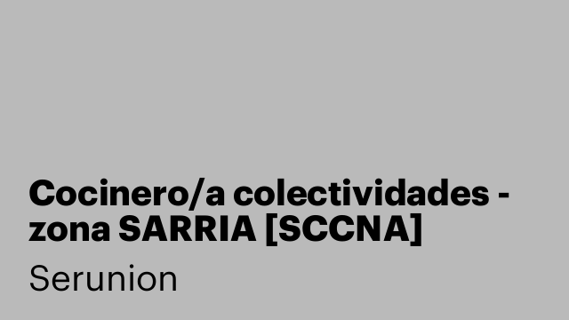 Cocinero/a colectividades - zona SARRIA [SCCNA]