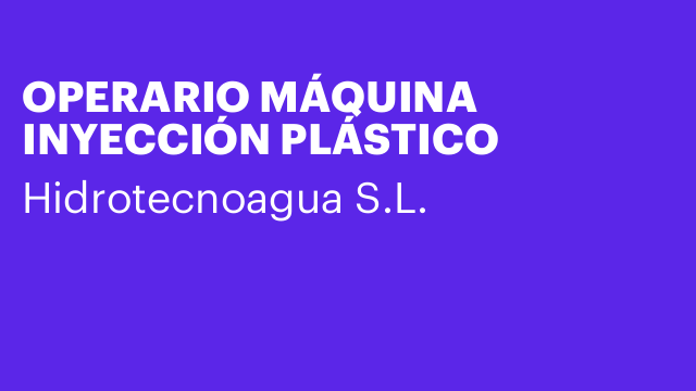 OPERARIO MÁQUINA INYECCIÓN PLÁSTICO