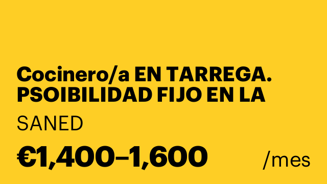 Cocinero/a EN TARREGA. PSOIBILIDAD FIJO EN LA PLANTILLA