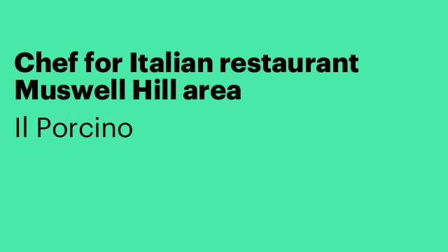 Chef for Italian restaurant Muswell Hill area
