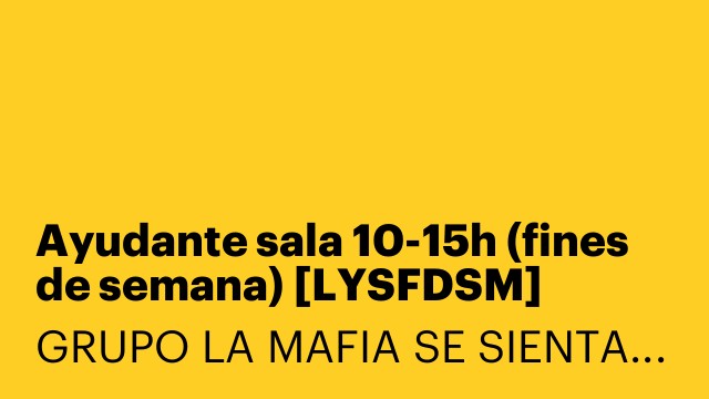 Ayudante sala 10-15h (fines de semana) [LYSFDSM]