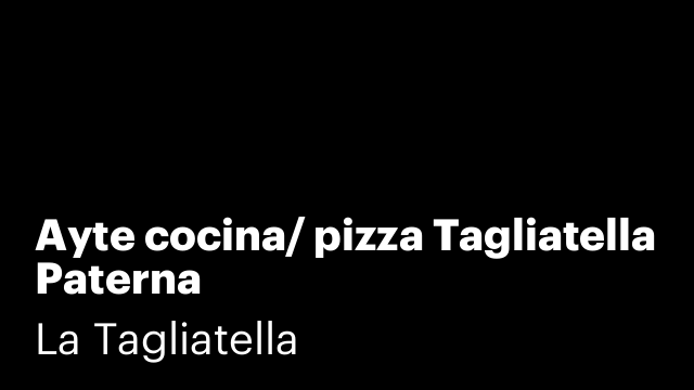 Ayte cocina/ pizza Tagliatella Paterna