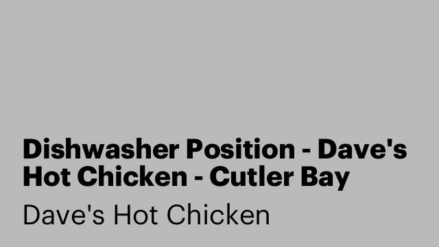 Dishwasher Position - Dave's Hot Chicken - Cutler Bay