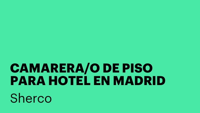 CAMARERA/O DE PISO PARA HOTEL EN MADRID
