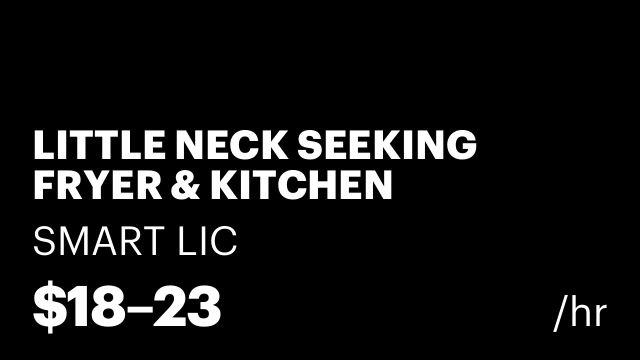 LITTLE NECK SEEKING FRYER & KITCHEN ASSISTANT