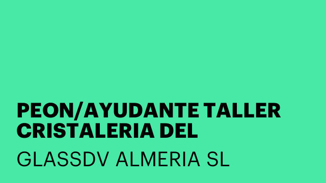 PEON/AYUDANTE TALLER CRISTALERIA DEL AUTOMOVIL