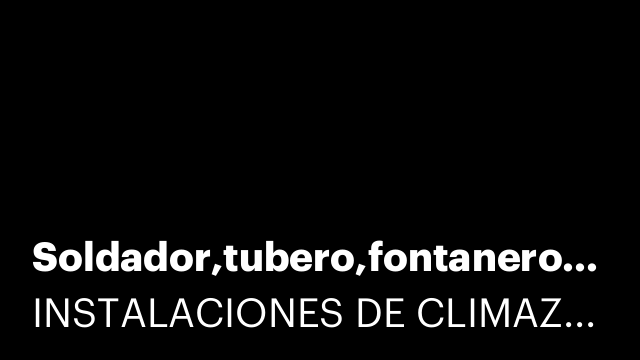 Soldador,tubero,fontanero,forador.