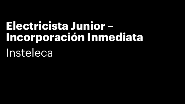 Electricista Junior – Incorporación Inmediata