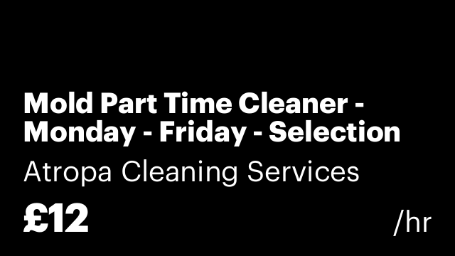 Mold Part Time Cleaner - Monday - Friday - Selection of hours