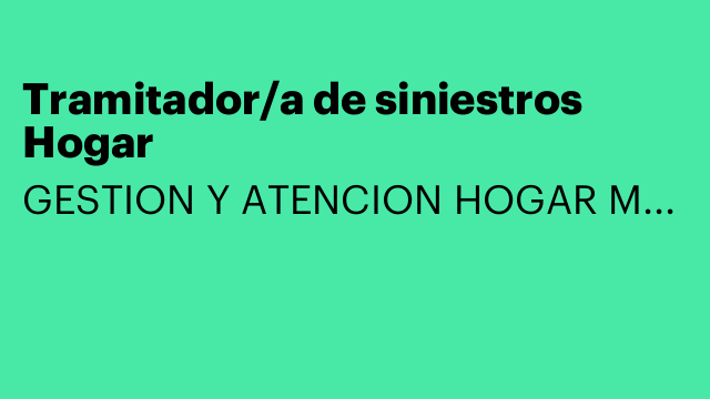 Tramitador/a de siniestros Hogar