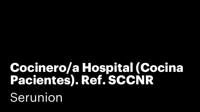 Cocinero/a Hospital (Cocina Pacientes). Ref. SCCNR