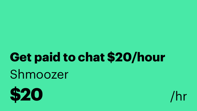 Get paid to chat $20/hour