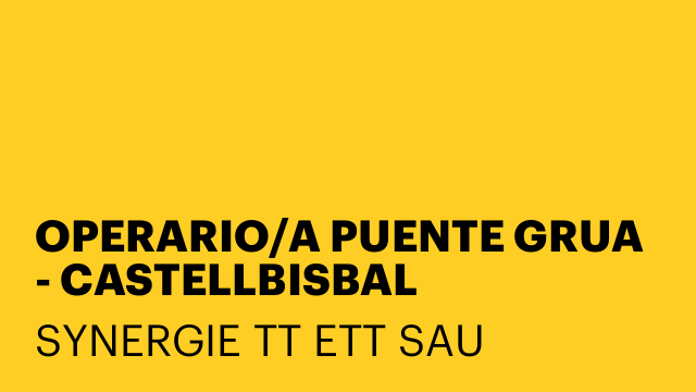 OPERARIO/A PUENTE GRUA - CASTELLBISBAL