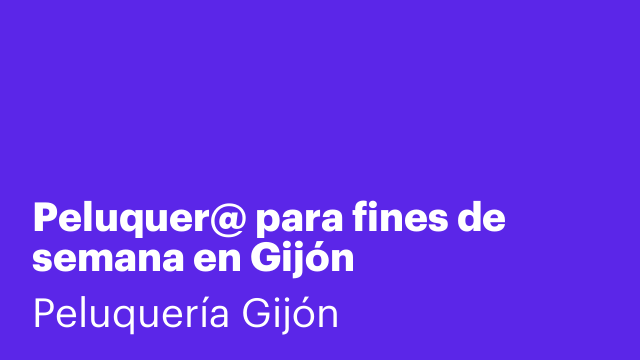 Peluquer@ para fines de semana en Gijón