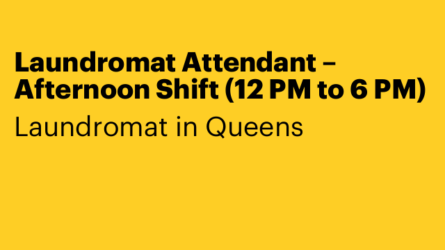 Laundromat Attendant – Afternoon Shift (12 PM to 6 PM)