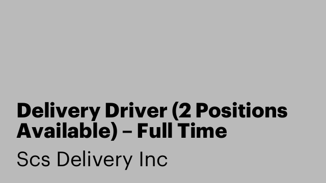 Delivery Driver (2 Positions Available) – Full Time