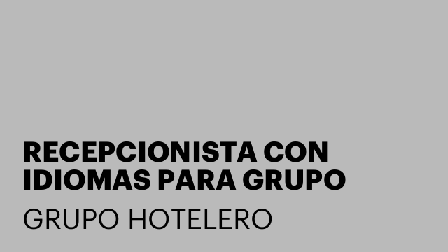 RECEPCIONISTA CON IDIOMAS PARA GRUPO HOTELES 3, 4 Y 5 ESTRELLAS