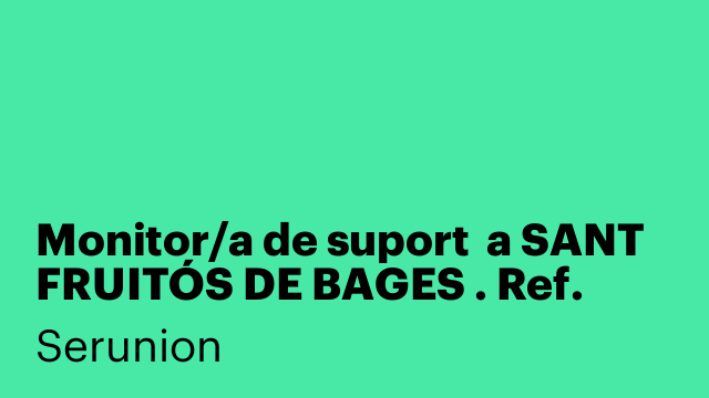 Monitor/a de suport  a SANT FRUITÓS DE BAGES . Ref. SMNTR