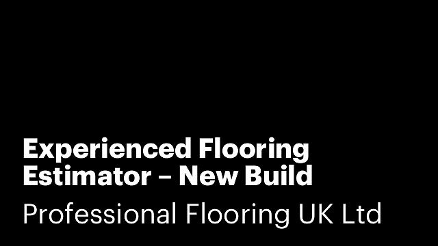 Experienced Flooring Estimator – New Build Residential