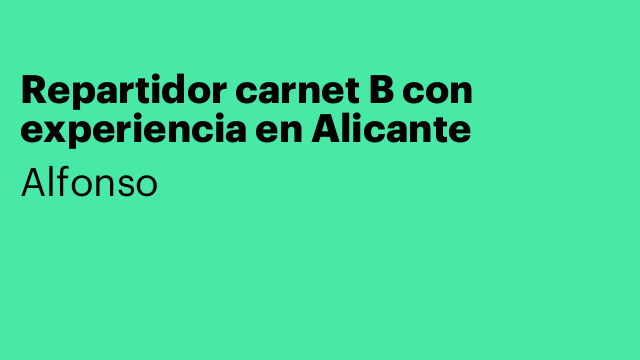 Repartidor carnet B con experiencia en Alicante