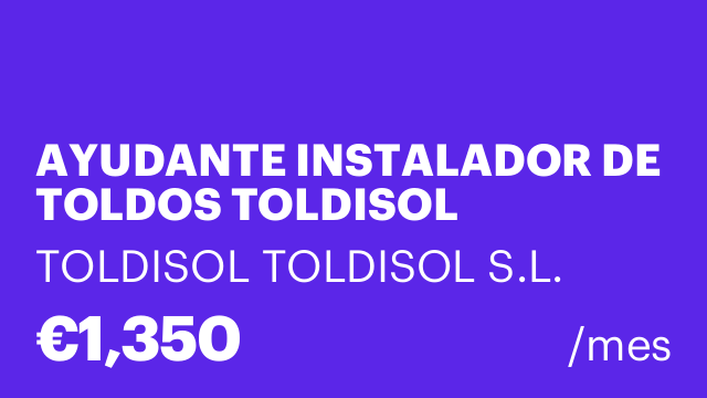 AYUDANTE INSTALADOR DE TOLDOS TOLDISOL